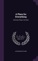 A Place for Everything: And Every Thing in Its Place 1358721858 Book Cover