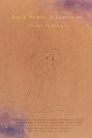Truth, Beauty & Goodness: Seshat Anthology 1773692135 Book Cover