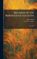 Records of the Borough of Leicester: 1603-1688 1025943139 Book Cover