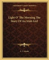 Light O' the Morning: The Story of an Irish Girl 1515125343 Book Cover