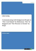 Communicating with Indigenous People in "The Coral Island" by Ballantyne, "She" by Haggard and "The Prisoner of Zenda" by Hope 3668461953 Book Cover