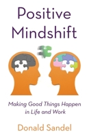 Positive Mindshift: Making Good Things Happen in Life and Work B0B2TW9FQ9 Book Cover