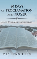 80 Days of Proclamation and Prayer: Spoken Words of Life Transform Lives 1543750206 Book Cover
