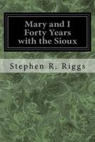 Mary and I Forty Years with the Sioux 1975801075 Book Cover