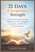 21 Days of Scripture to Strength: A Devotional Journey to Renew Your Faith, Strengthen Your Spirit, and Walk in God's Promises B0GSVPSBMY Book Cover