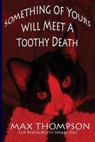 The Psychokitty Speaks Out: Something of Yours Will Meet a Toothy Death 1932461124 Book Cover