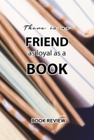 Book Review: There Is No Friend As Loyal As A Book 1688782451 Book Cover