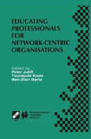 Educating Professionals for Network-Centric Organisations (IFIP International Federation for Information Processing) 041284690X Book Cover
