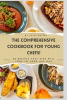 The Comprehensive Cookbook for Young Chefs!: 50 Recipes That Kids Will Love to Cook Any Day B0CM6HP6RJ Book Cover