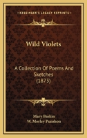 Wild Violets: A Collection Of Poems And Sketches 1165767112 Book Cover