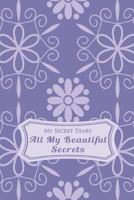 My Secret Diary: All My Beautiful Secrets 1497358000 Book Cover