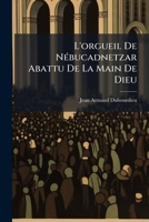 L'orgueil De Nébucadnetzar Abattu De La Main De Dieu: Sermon... 1274054842 Book Cover