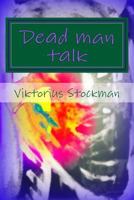 Dead man talk: a testament 1499634110 Book Cover