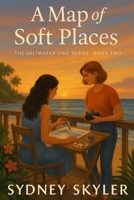 A Map of Soft Places: The Saltwater Line Series — Book Two B0G4J6YYPB Book Cover