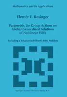 Parametric Lie Group Actions on Global Generalised Solutions of Nonlinear PDEs: Including a Solution to Hilbert's Fifth Problem (Mathematics and Its Applications) 0792352327 Book Cover
