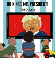 No Kings, Mr. President! B0GKX476GG Book Cover