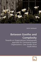 Between Goethe and Complexity: Towards an Organisational Development approach for Community-based Organisations. Case Studies from South Africa 3639218981 Book Cover
