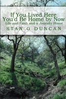 If You Lived Here You'd be Home by Now: Life and Faith and a Journey Home 1430326611 Book Cover
