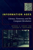 Information Ages: Literacy, Numeracy, and the Computer Revolution 0801864127 Book Cover