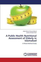 A Public Health Nutritional Assessment of Elderly in Islamabad 3847345869 Book Cover