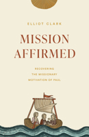 Mission Affirmed: Recovering the Missionary Motivation of Paul 1433573806 Book Cover