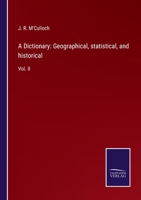 A Dictionary: Geographical, statistical, and historical: Vol. II 3752576421 Book Cover