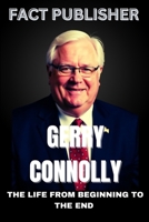 GERRY CONNOLLY THE LIFE FROM BEGINNING TO THE END B0F6VWJZTX Book Cover