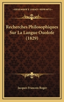 Recherches Philosophiques Sur La Langue Ouolofe (1829) 1167529294 Book Cover