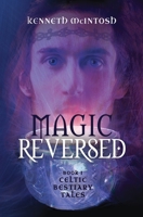 Magic Reversed: Celtic Bestiary Tales Book 1 1625248172 Book Cover