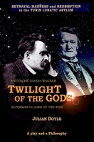 Twilight of the Gods: Nietzsche contra Wagner 1093817364 Book Cover