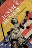 Justice Denied: An Historical Sojourn 1480852791 Book Cover