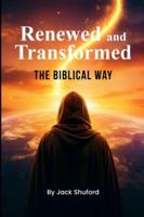 Renewed and Transformed: The Biblical Way B0G4R4J6DV Book Cover