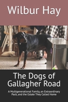 The Dogs of Gallagher Road: A Multigenerational Family, an Extraordinary Pack, and the Estate They Called Home (The Gallagher Road Chronicles) B0HC2K9T9F Book Cover