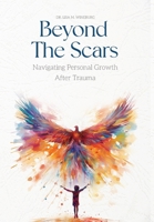 Beyond the Scars: Navigating Personal Growth After Trauma 1957506989 Book Cover