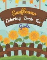 Sunflower Coloring Book For Girls: This Book has Amazing Sunflower Stress Relief and Relaxing Coloring Pages B09175L7RX Book Cover