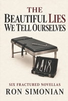 The Beautiful Lies We Tell Ourselves: A Collection of Six Novellas B0HHGKMYPP Book Cover