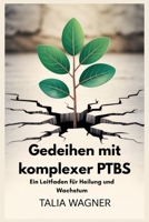 Gedeihen mit komplexer PTBS: Ein Leitfaden für Heilung und Wachstum (German Edition) B0FMP18SJJ Book Cover