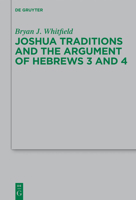 Joshua Traditions and the Argument of Hebrews 3 and 4 3110297779 Book Cover