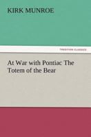 At war with Pontiac: or, The totem of the bear; a tale of redcoat and redskin 1500389331 Book Cover