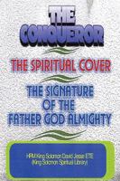 The Conqueror, the Spiritual Cover and the Signature of the Father God Almighty 0955980194 Book Cover