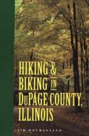 Hiking and Biking in Dupage County, Illinois 188472101X Book Cover