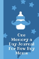 One Memory A Day Journal For New Boy Moms: Touching Memory | New Baby Gift | Baby Shower | New Moms | Wisdom | Maternal | Inspirational | Pampering | Heart To Heart | Wonderful 1698417306 Book Cover