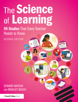 The Science of Learning: 99 Studies That Every Teacher Needs to Know 0367620790 Book Cover