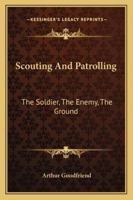 Scouting And Patrolling: The Soldier, The Enemy, The Ground 1163140538 Book Cover