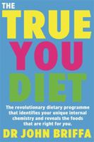 The True You Diet: The revolutionary diet programme that identifies your unique body chemistry and reveals the foods that are right for YOU 1401915434 Book Cover