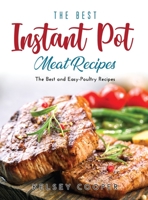 The Best Instant Pot Meat Recipes: The Best and Easy-Poultry Recipes 1387083570 Book Cover