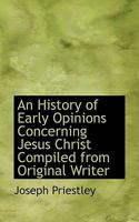 An History of Early Opinions Concerning Jesus Christ Compiled From Original Writer 1017935696 Book Cover