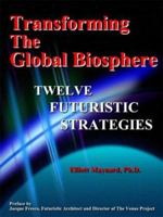 Transforming The Global Biosphere: Twelve Futuristic Strategies 0972171320 Book Cover