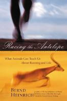 Racing the Antelope: What Animals Can Teach Us About Running and Life 0060199210 Book Cover