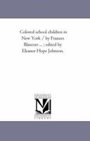 Colored school children in New York / by Frances Blascoer ... ; edited by Eleanor Hope Johnson. 1425515614 Book Cover